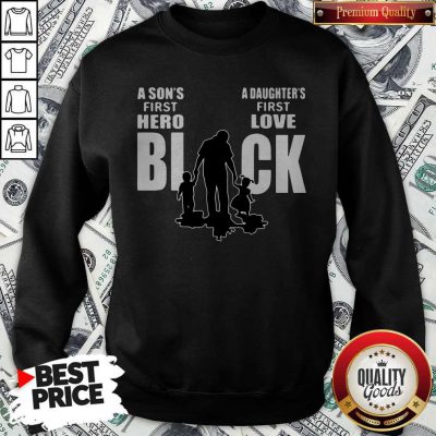 Nice Dad A Son's First Hero Black A Daughter's First Love Sweatshirt