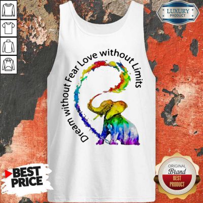 Nice Elephant Price Dream Without Fear Love Without Limits Tank Top