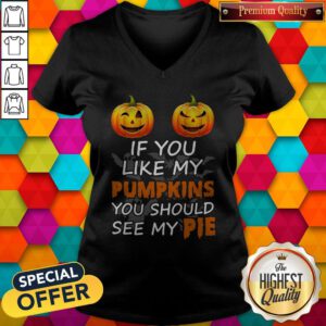 Nice If You Like My Pumpkins You Should See My Pie V-neck