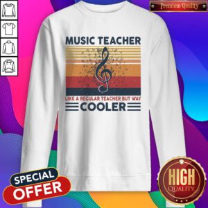 Nice Music Teacher Like Regular Teacher But Way Cooler Vintage Sweatshirt