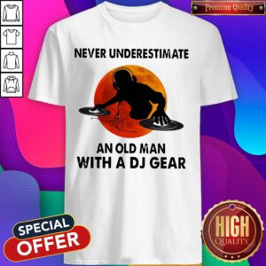 Nice Never Underestimate An Old Man With A DJ Gear Vintage Shirt