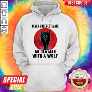 Nice Never Underestimate An Old Man With A Wolf Hoodie