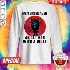 Nice Never Underestimate An Old Man With A Wolf Sweatshirt