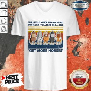 Nice The Little Voice In My Head Keep Telling Me Get More Horses Vintage V-neck