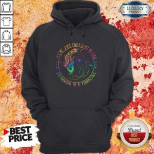Nice We're Just Two Lost Souls Swimming In A Fishbowl Hoodie
