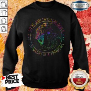 Nice We're Just Two Lost Souls Swimming In A Fishbowl Sweatshirt