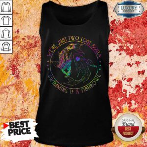 Nice We're Just Two Lost Souls Swimming In A Fishbowl Tank Top