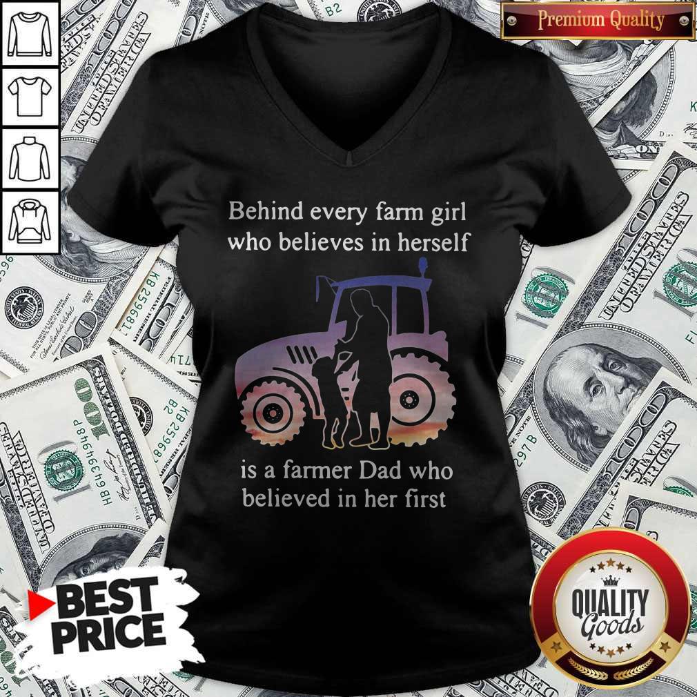 Official Behind Every Farm Girl Who Believes In Herself Is A Farmer Dad Who Believed In Her First V-neck Official Behind Every Farm Girl Who Believes In Herself Is A Farmer Dad Who Believed In Her First V-neck