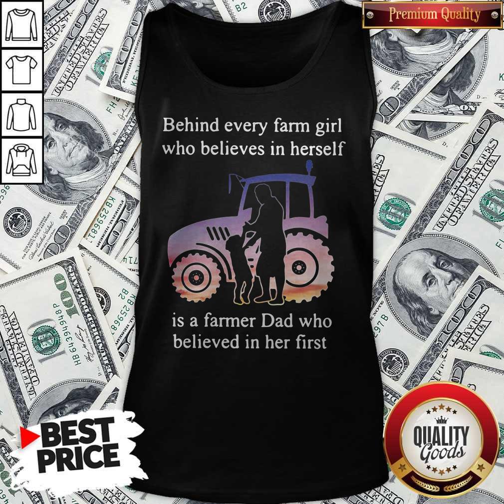 Official Behind Every Farm Girl Who Believes In Herself Is A Farmer Dad Who Believed In Her First Tank Top Official Behind Every Farm Girl Who Believes In Herself Is A Farmer Dad Who Believed In Her First Tank Top