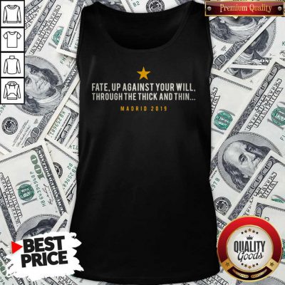 Official Fate Up Against Your Will Through The Thick And Thin Madrid 2019 Tank Top