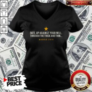 Official Fate Up Against Your Will Through The Thick And Thin Madrid 2019 V-neck