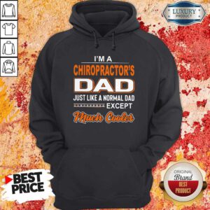 Official I'm A Chiropractor's Dad Just Like A Normal Dad Except Much Cooler Hoodie