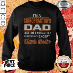 Official I'm A Chiropractor's Dad Just Like A Normal Dad Except Much Cooler Sweatshirt