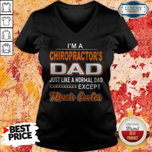 Official I'm A Chiropractor's Dad Just Like A Normal Dad Except Much Cooler V-neck