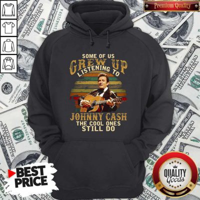 Official Some Of Us Grew Up Listening To Johnny Cash The Cool Ones Still Do Hoodie