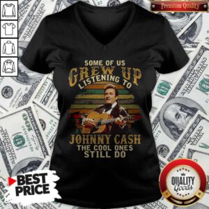 Official Some Of Us Grew Up Listening To Johnny Cash The Cool Ones Still Do V-neck