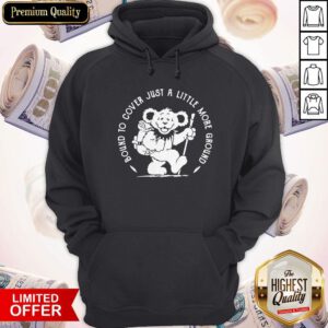 Premium Bound To Cover Just A Little More Ground Hoodie