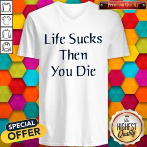 Premium I like Life Sucks Then You Die V-neck