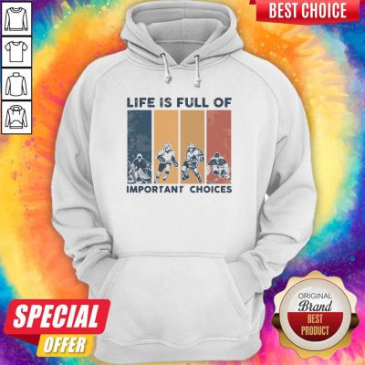 Premium Life Is Full Of Important Choices Hoodie