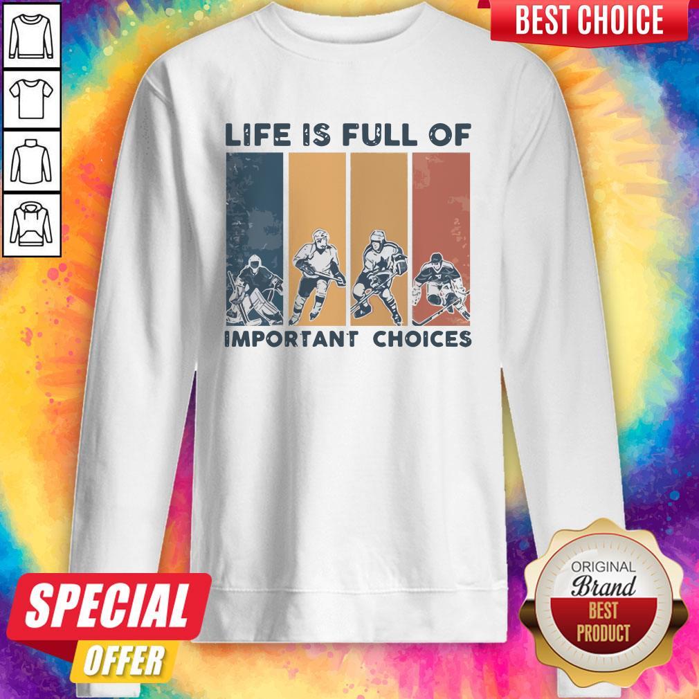 Premium Life Is Full Of Important Choices Sweatshirt Premium Life Is Full Of Important Choices Sweatshirt