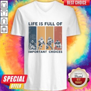 Premium Life Is Full Of Important Choices V-neck