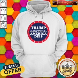 Premium Trump Lies While America Don't Dies Hoodie