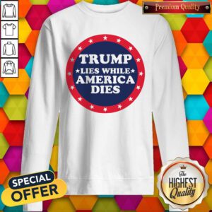 Premium Trump Lies While America Don't Dies Sweatshirt