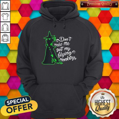 Pretty Don't Make Me Get My Flying Monkeys Witch Hoodie