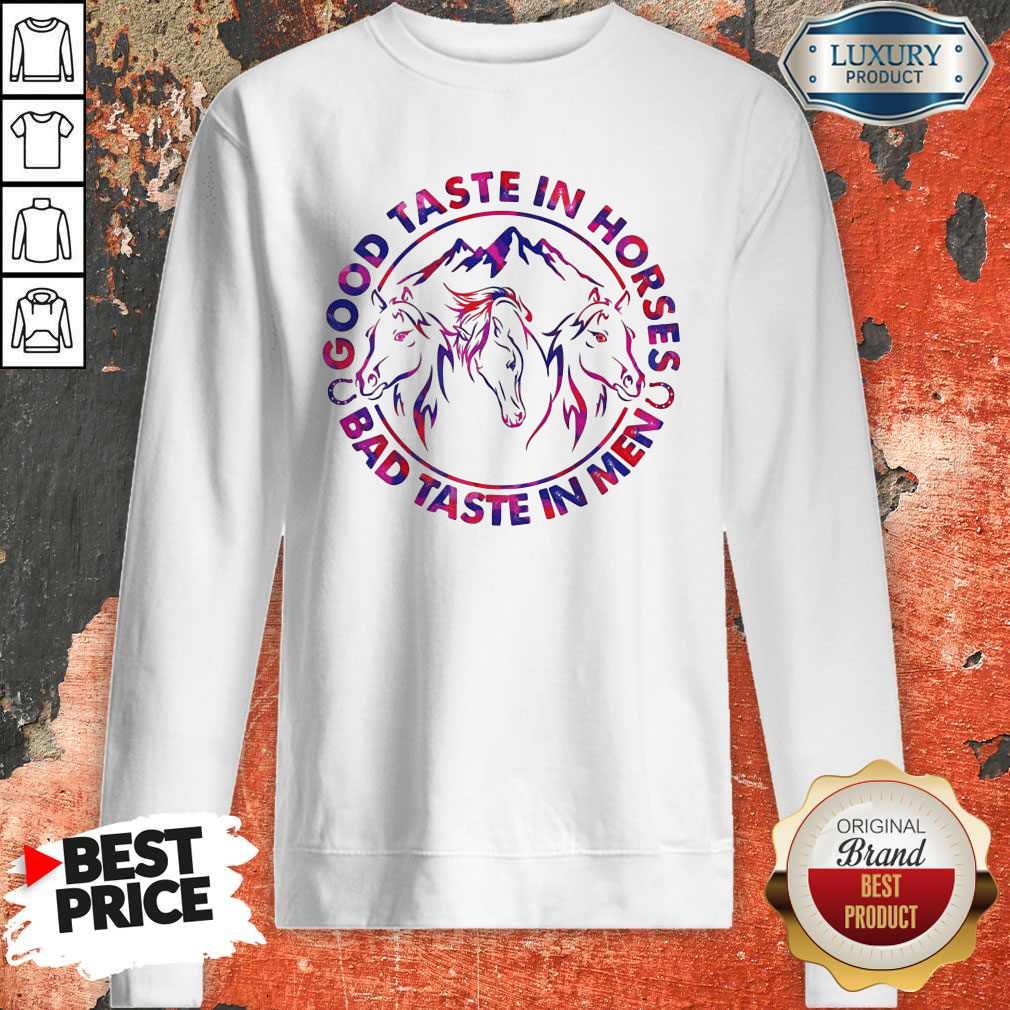 Pretty Horses Good Taste In Horses Bad Taste In Men Sweatshirt Pretty Horses Good Taste In Horses Bad Taste In Men Sweatshirt