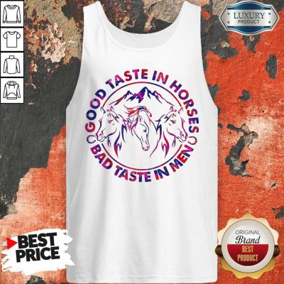 Pretty Horses Good Taste In Horses Bad Taste In Men Tank Top