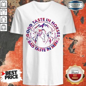 Pretty Horses Good Taste In Horses Bad Taste In Men V-neck