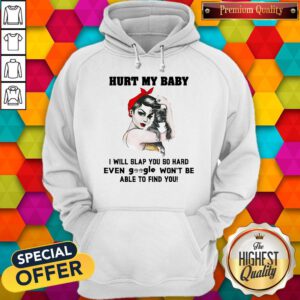 Pretty Hurt My Baby I Will Slap You So Hard Hoodie
