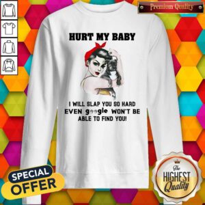 Pretty Hurt My Baby I Will Slap You So Hard Sweatshirt