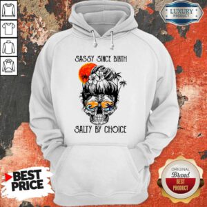 Pretty Ocean Skull Sassy Since Birth Salty By Choice Hoodie
