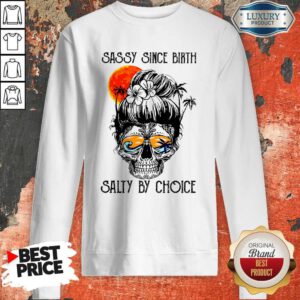Pretty Ocean Skull Sassy Since Birth Salty By Choice Sweatshirt