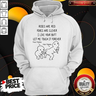 Pretty Roses Are Red Foxes Are Clever I Like Your Butt Let Me Touch It Forever Hoodie
