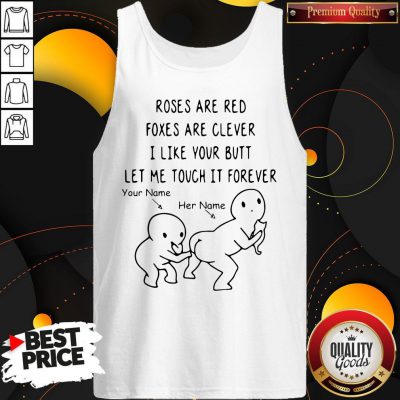 Pretty Roses Are Red Foxes Are Clever I Like Your Butt Let Me Touch It Forever Tank Top