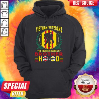Pretty Vietnam Veterans The Highest Degree Of Brotherhood Hood Hoodie