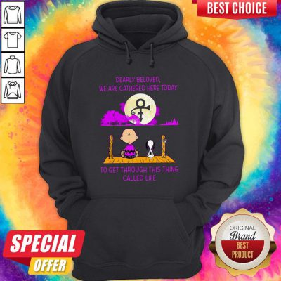 Pro Dearly Beloved We Are Gathered Here Today To Get Through This Thing Called Life Hoodie