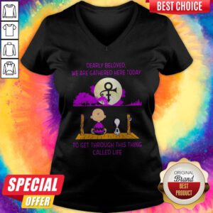 Pro Dearly Beloved We Are Gathered Here Today To Get Through This Thing Called Life V-neck
