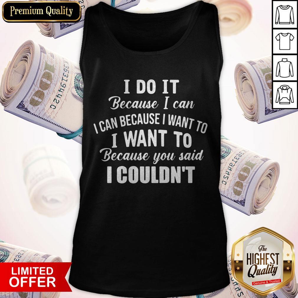 Pro I Do It Because I Can I Can Because I Want To Because You Said I Couldn’t Tank Top Pro I Do It Because I Can I Can Because I Want To Because You Said I Couldn’t Tank Top