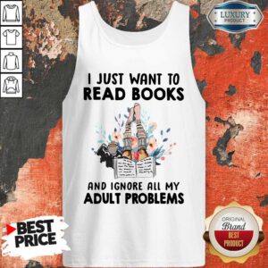 Pro I Just Want To Read Books And Ignore All My Adult Problems Tank Top