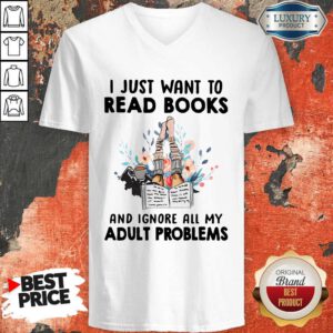 Pro I Just Want To Read Books And Ignore All My Adult Problems V-neck