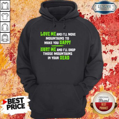 Pro Love Me And I'll Move Mountains To Make You Happy Hurt Me And I'll Drop Those Mountians In Your Head Hoodie