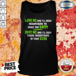 Pro Love Me And I'll Move Mountains To Make You Happy Hurt Me And I'll Drop Those Mountians In Your Head Tank Top
