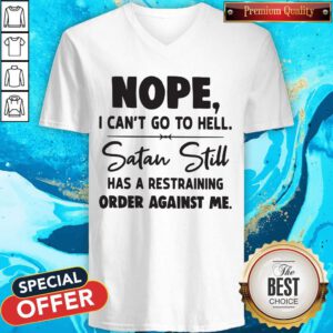 Pro Nope I Can't Go To Hell Satan Still Has A Restraining Order Against Me V-neck
