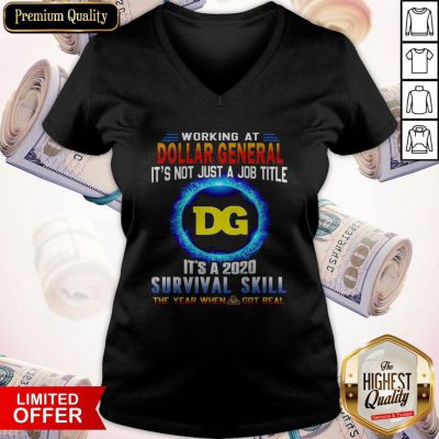 Pro Working At Dollar General It’s Not Just A Job Title It’s A 2020 Survival Skill The Year When Got Real V-neck