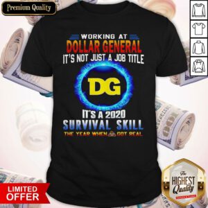 Pro Working At Dollar General It’s Not Just A Job Title It’s A 2020 Survival Skill The Year When Got Real Shirt