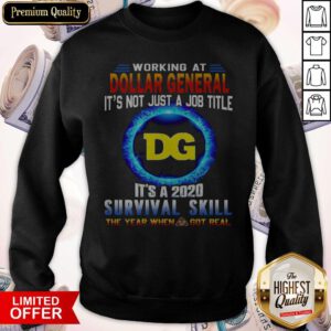 Pro Working At Dollar General It’s Not Just A Job Title It’s A 2020 Survival Skill The Year When Got Real Sweatshirt