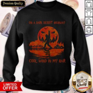 So Bigfoot On A Dark Desert Highway Cool Wind In My Hair Sweatshirt